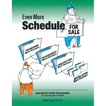 Even More Schedule for Sale: Advanced Work Packaging, for Construction Projects