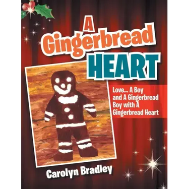 A Gingerbread Heart: Love... a Boy and a Gingerbread Boy with a Gingerbread Heart