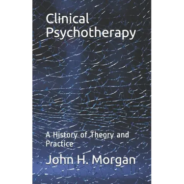 Clinical Psychotherapy: A History of Theory and Practice