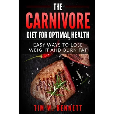 The Carnivore Diet for Optimal Health: Easy Ways to Lose Weight and Burn Fat