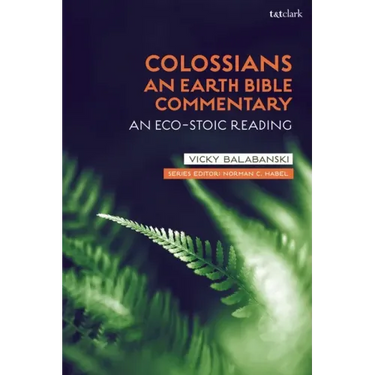 Colossians: An Earth Bible Commentary: An Eco-Stoic Reading