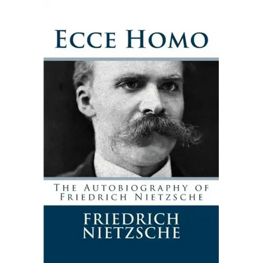 Ecce Homo: The Autobiography of Friedrich Nietzsche