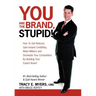 You Are the Brand, Stupid!: How to Get Noticed, Gain Instant Credibility, Make Millions and Dominate Your Competition by Building Your Celebrity E