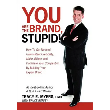 You Are the Brand, Stupid!: How to Get Noticed, Gain Instant Credibility, Make Millions and Dominate Your Competition by Building Your Celebrity E