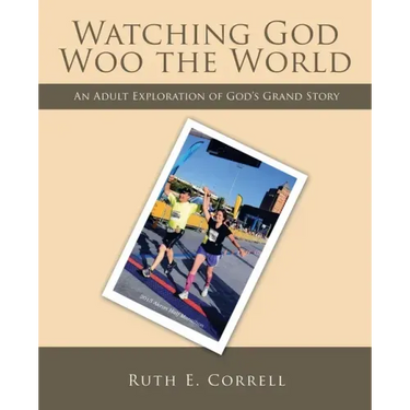Watching God Woo the World: An Adult Exploration of God's Grand Story