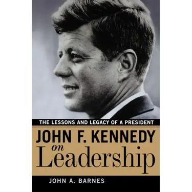 John F. Kennedy on Leadership: The Lessons and Legacy of a President