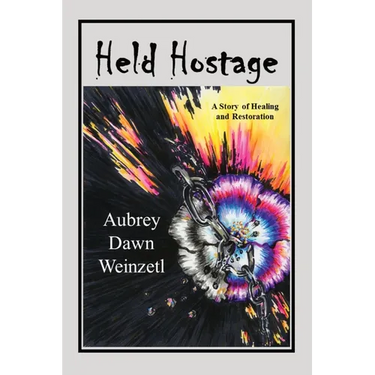 Held Hostage: A Story of Healing and Restoration