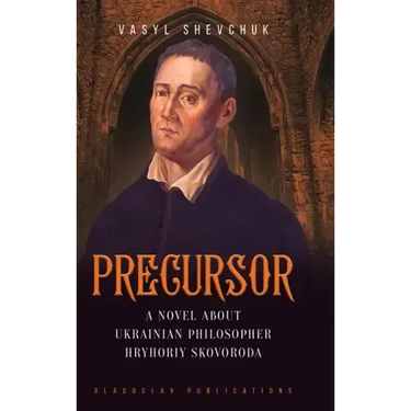 Precursor: A Novel about Ukrainian Philosopher Hryhoriy Skovoroda