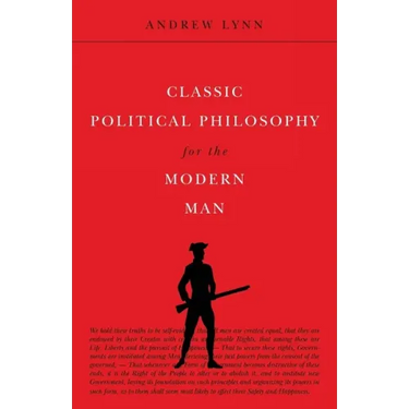 Classic Political Philosophy for the Modern Man