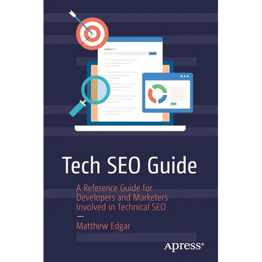 Tech SEO Guide: A Reference Guide for Developers and Marketers Involved in Technical SEO