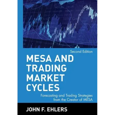 MESA and Trading Market Cycles: Forecasting and Trading Strategies from the Creator of Mesa