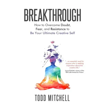 Breakthrough: How to Overcome Doubt, Fear, and Resistance to Be Your Ultimate Creative Self