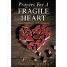 Prayers For A Fragile Heart: From Heartache To Wholeness