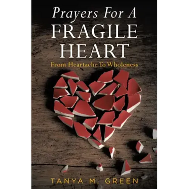 Prayers For A Fragile Heart: From Heartache To Wholeness