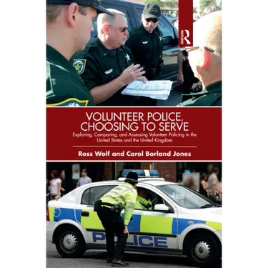 Volunteer Police, Choosing to Serve: Exploring, Comparing, and Assessing Volunteer Policing in the United States and the United Kingdom