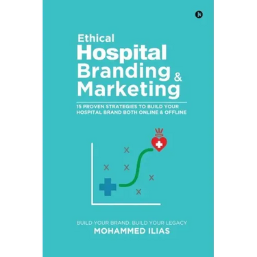 Ethical Hospital Branding & Marketing: 15 Proven Strategies to Build Your Hospital Brand Both Online & Offline