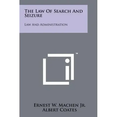 The Law Of Search And Seizure: Law And Administration