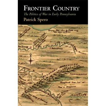 Frontier Country: The Politics of War in Early Pennsylvania