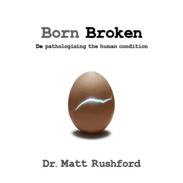 Born Broken: De-Pathologizing the Human Condition