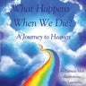 What Happens When We Die?: A Journey to Heaven
