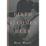 Birth Becomes Hers