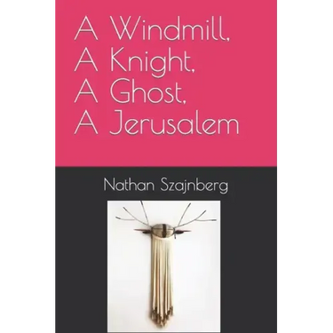 A Windmill, A Knight, A Ghost, A Jerusalem
