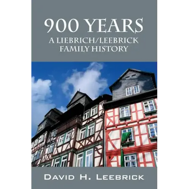 900 Years: A Liebrich/Leebrick Family History