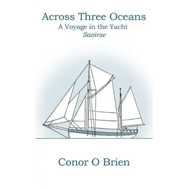 Across Three Oceans: A Voyage in the Yacht Saoirse
