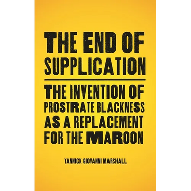 The End of Supplication: The Invention of Prostrate Blackness as a Replacement for the Maroon