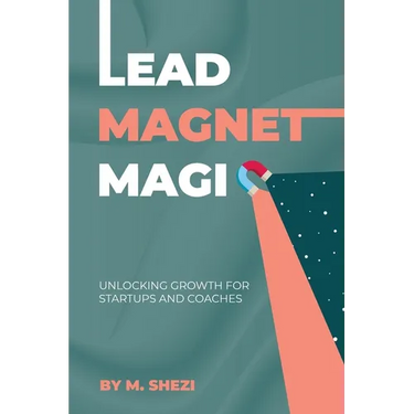 Lead Magnet Magic: Unlocking Growth for Startups and Coaches