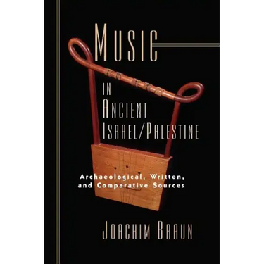 Music in Ancient Israel/Palestine: Archaeological, Written and Comparative Sources
