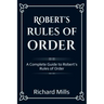 Robert's Rules of Order: A Complete Guide to Robert's Rules of Order
