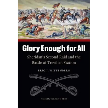 Glory Enough for All: Sheridan's Second Raid and the Battle of Trevilian Station