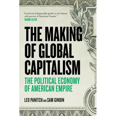 The Making Of Global Capitalism: The Political Economy Of American Empire