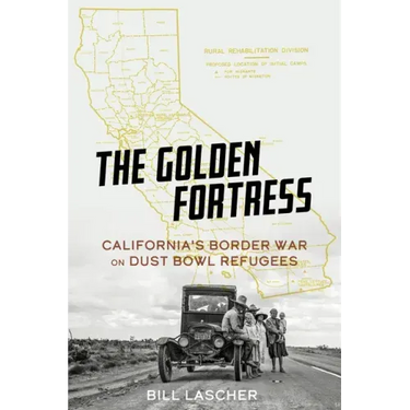 The Golden Fortress: California's Border War on Dust Bowl Refugees