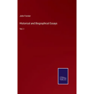 Historical and Biographical Essays: Vol. I