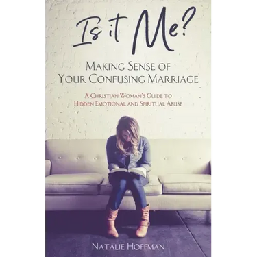 Is It Me? Making Sense of Your Confusing Marriage: A Christian Woman's Guide to Hidden Emotional and Spiritual Abuse