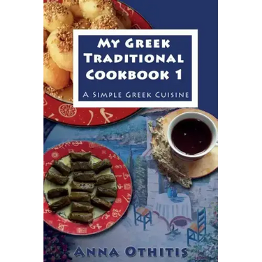 My Greek Traditional Cook Book 1: A Simple Greek Cuisine