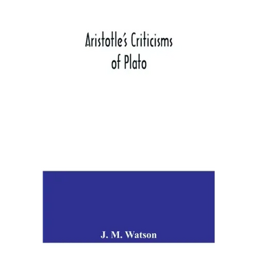 Aristotle's criticisms of Plato