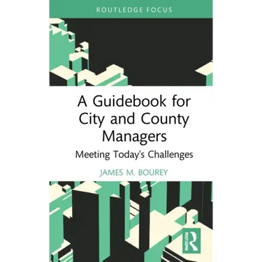A Guidebook for City and County Managers: Meeting Today's Challenges
