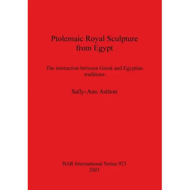 Ptolemaic Royal Sculpture from Egypt: The interaction between Greek and Egyptian traditions