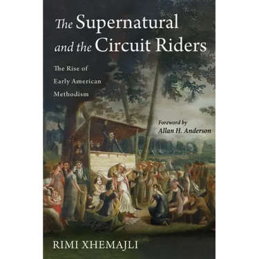 The Supernatural and the Circuit Riders: The Rise of Early American Methodism