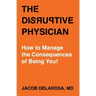 The Disruptive Physician: How To Manage the Consequences of Being You