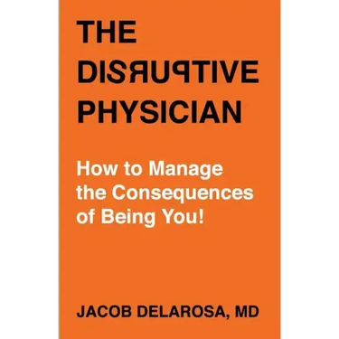 The Disruptive Physician: How To Manage the Consequences of Being You