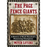 The Page Fence Giants: A History of Black Baseball's Pioneering Champions