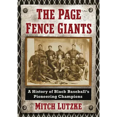 The Page Fence Giants: A History of Black Baseball's Pioneering Champions