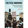 Political Mourning: Identity and Responsibility in the Wake of Tragedy