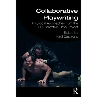 Collaborative Playwriting: Polyvocal Approaches from the Eu Collective Plays Project