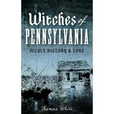 Witches of Pennsylvania: Occult History & Lore