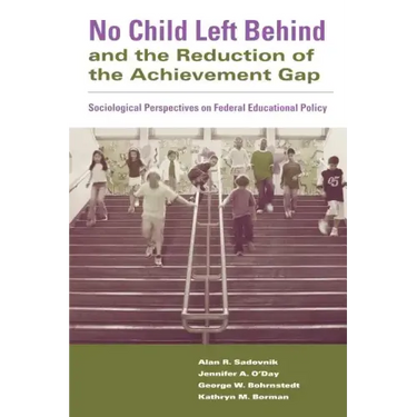 No Child Left Behind and the Reduction of the Achievement Gap: Sociological Perspectives on Federal Educational Policy